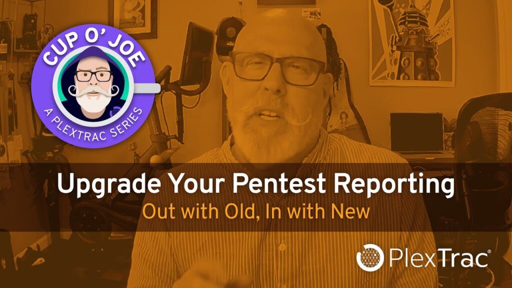 Upgrade Your Pentest Reporting: Out with Old, In with New