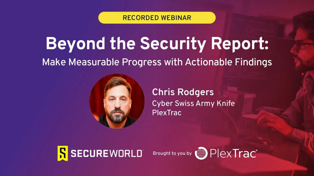 Beyond the Security Report: Make Measurable Progress with Actionable Findings