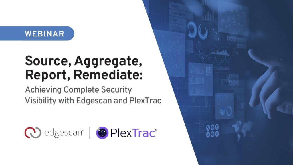 Source, Aggregate, Report, Remediate: Achieving Complete Security Visibility with Edgescan and PlexTrac