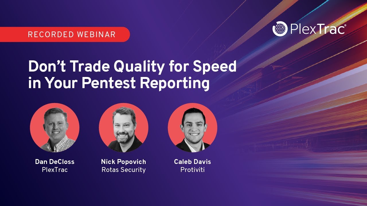 Don T Trade Quality For Speed In Your Pentest Reporting Plextrac