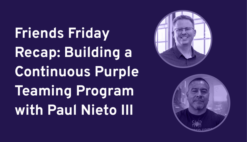 Building a Continuous Purple Teaming Program with Paul Nieto III
