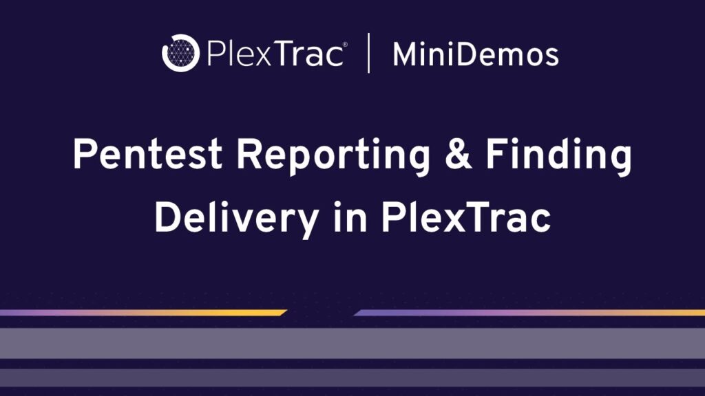 Pentest Reporting & Finding Delivery in PlexTrac (Mini Demo)
