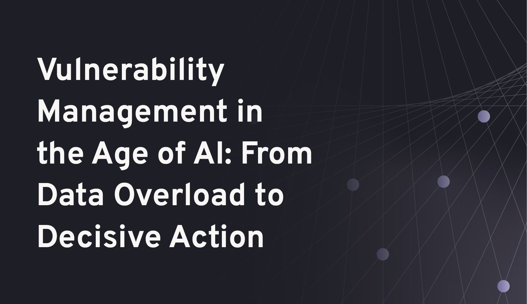 Vulnerability Management in the Age of AI: From Data Overload to ...